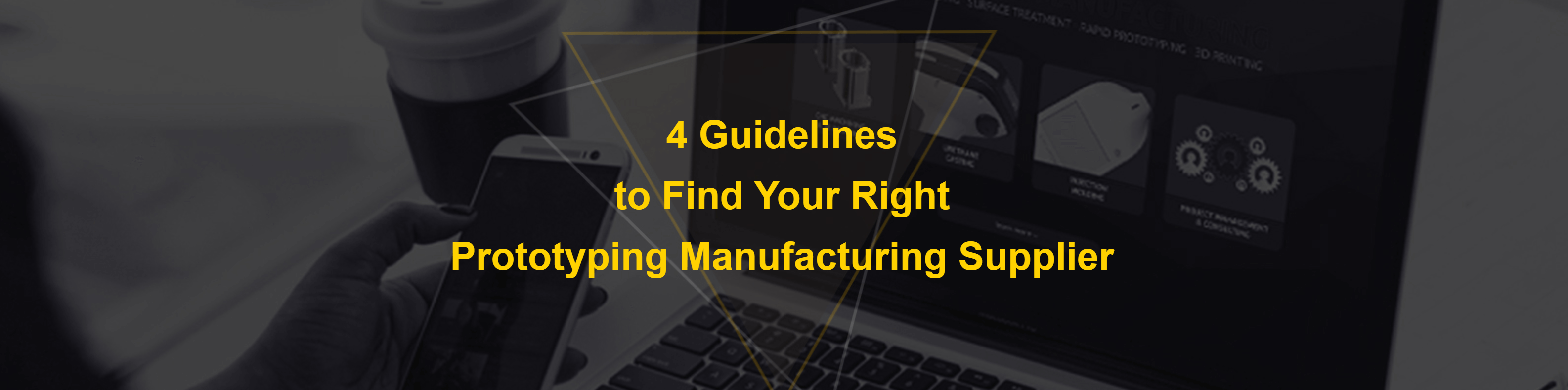 4 Guidelines to Find Your Right Prototyping Manufacturing Supplier