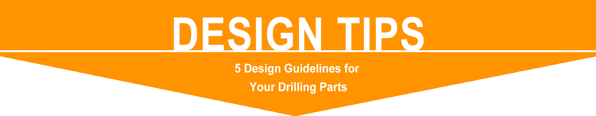 5 Design Guidelines for  Your Drilling Parts