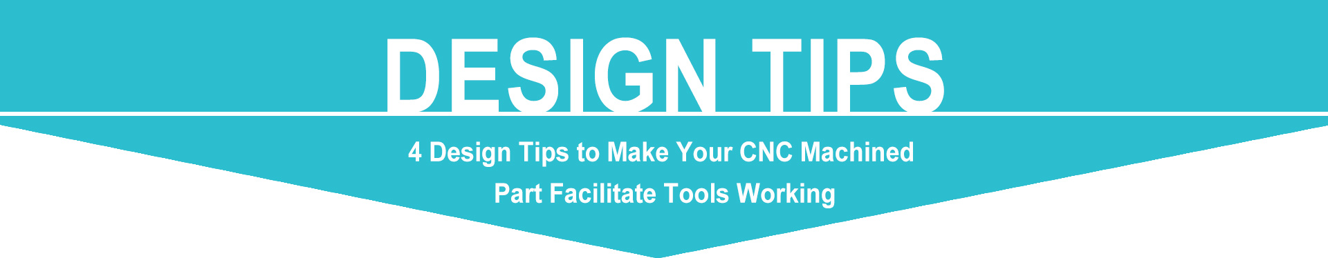 Design Tips to Make Your CNC Machined  Part Facilitate Tools Working
