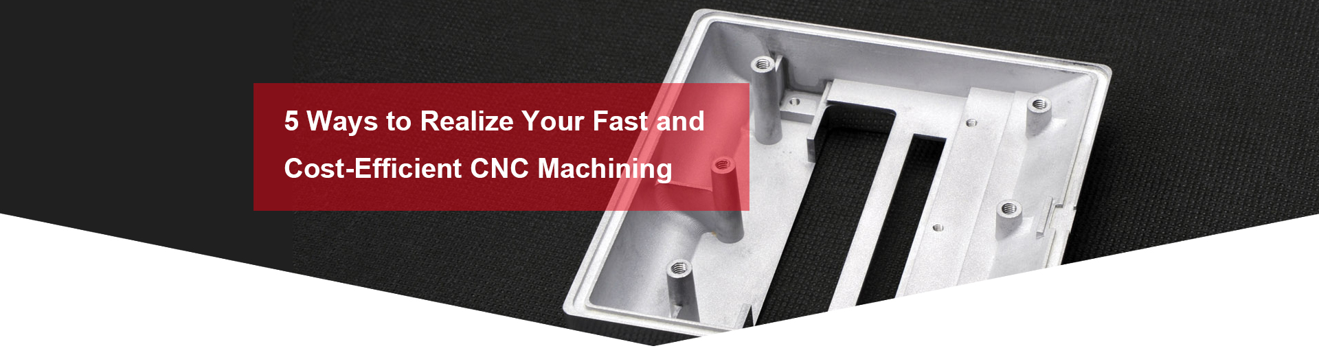 5 Ways to Realize Your Fast and Cost-Efficient CNC Machining