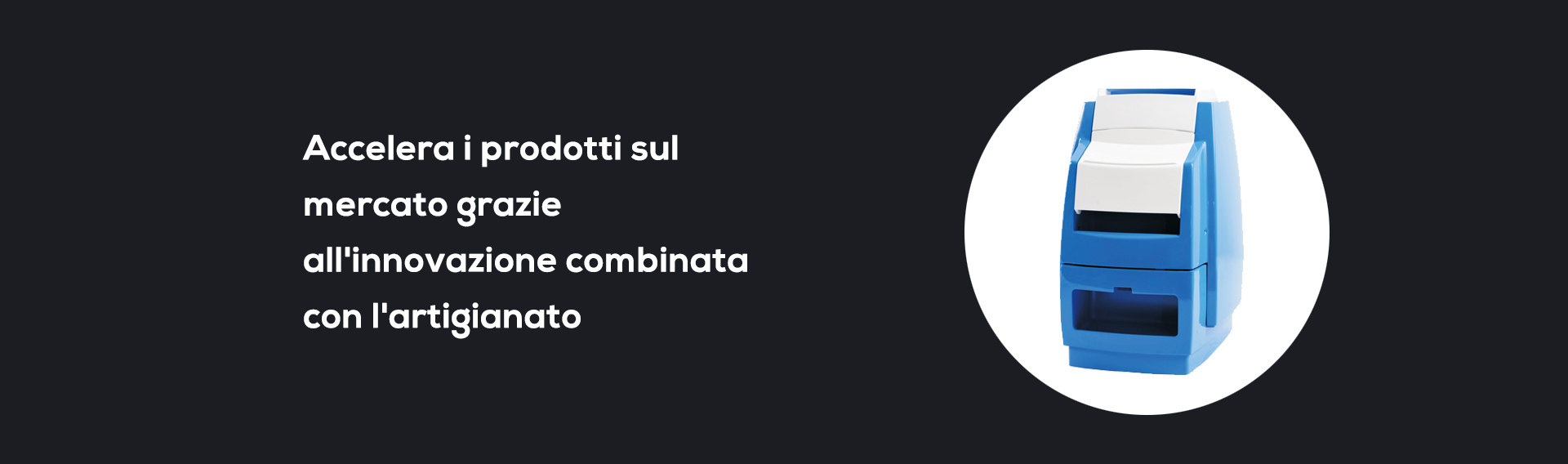Accelera i prodotti sul mercato grazie all&#039;innovazione combinata con l&#039;artigianato