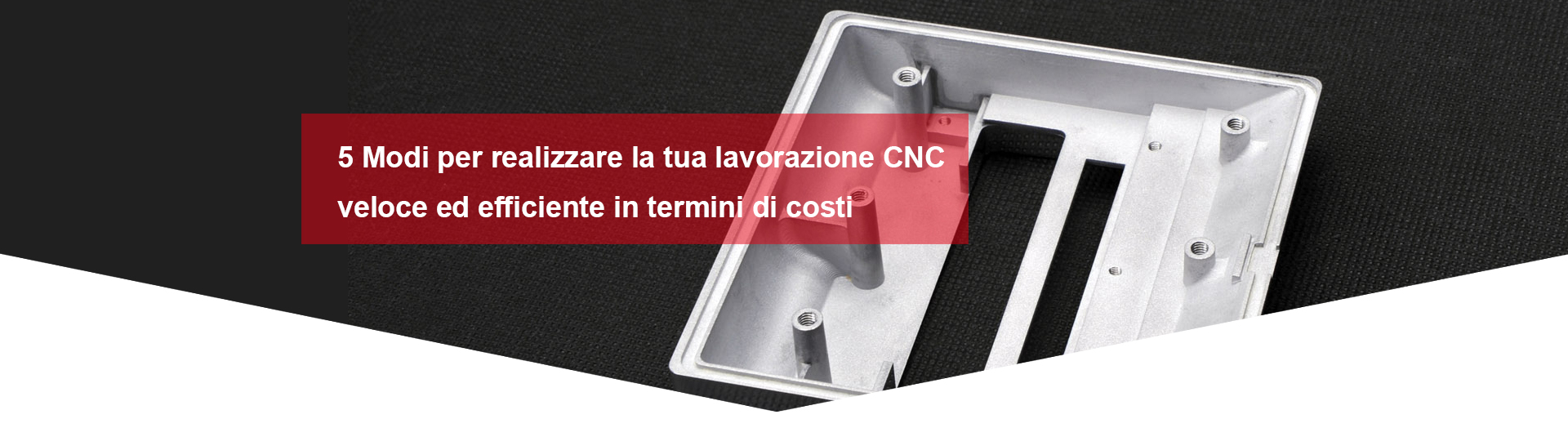 5 modi per realizzare la tua lavorazione CNC veloce ed efficiente in termini di costi