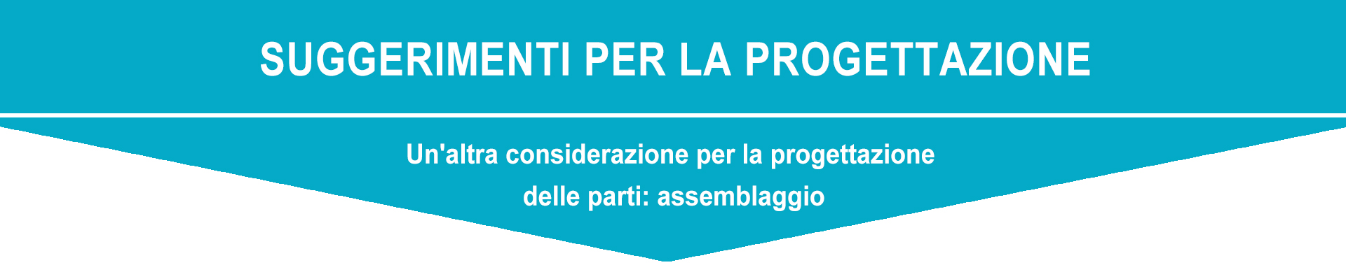 Unaltra considerazione per la progettazione delle parti: assemblaggio
