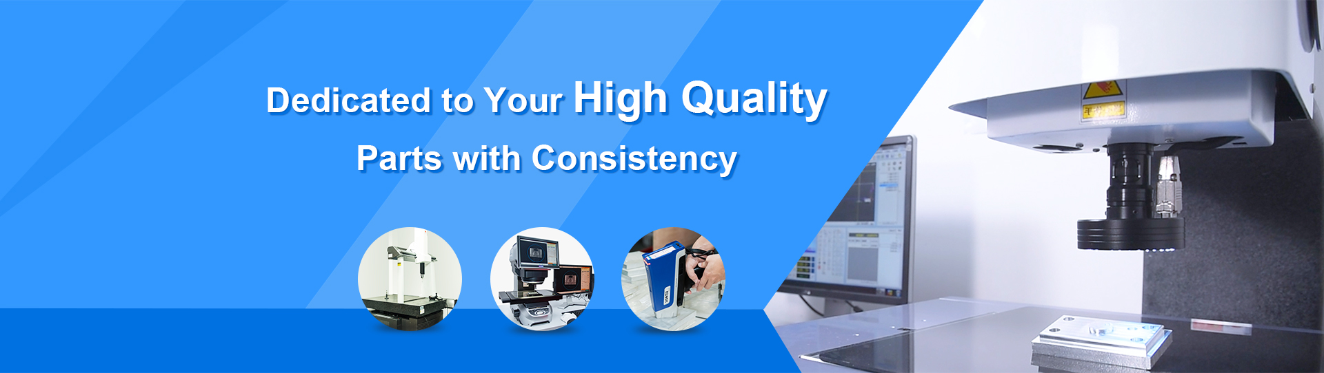 Dedicated to Your High Quality Parts with Consistency