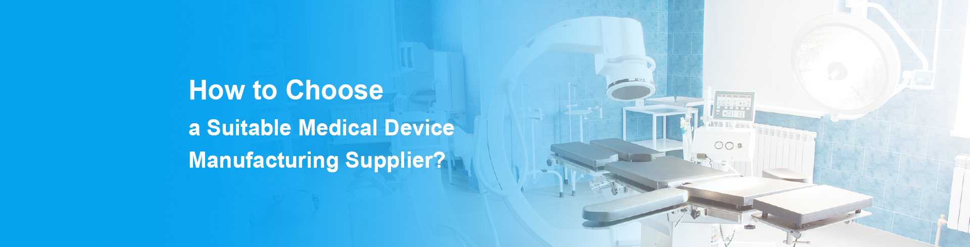 Tips for Choosing a Medical Device Manufacturing Supplier