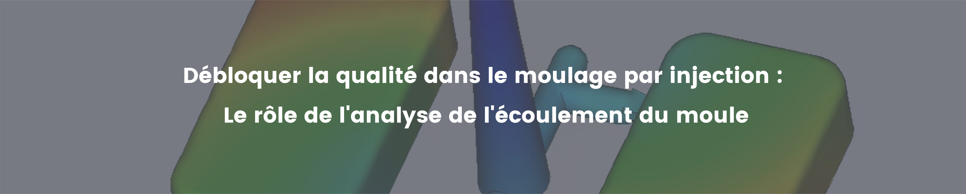 Débloquer la qualité dans le moulage par injection : Le rôle de l&#039;analyse de l&#039;écoulement